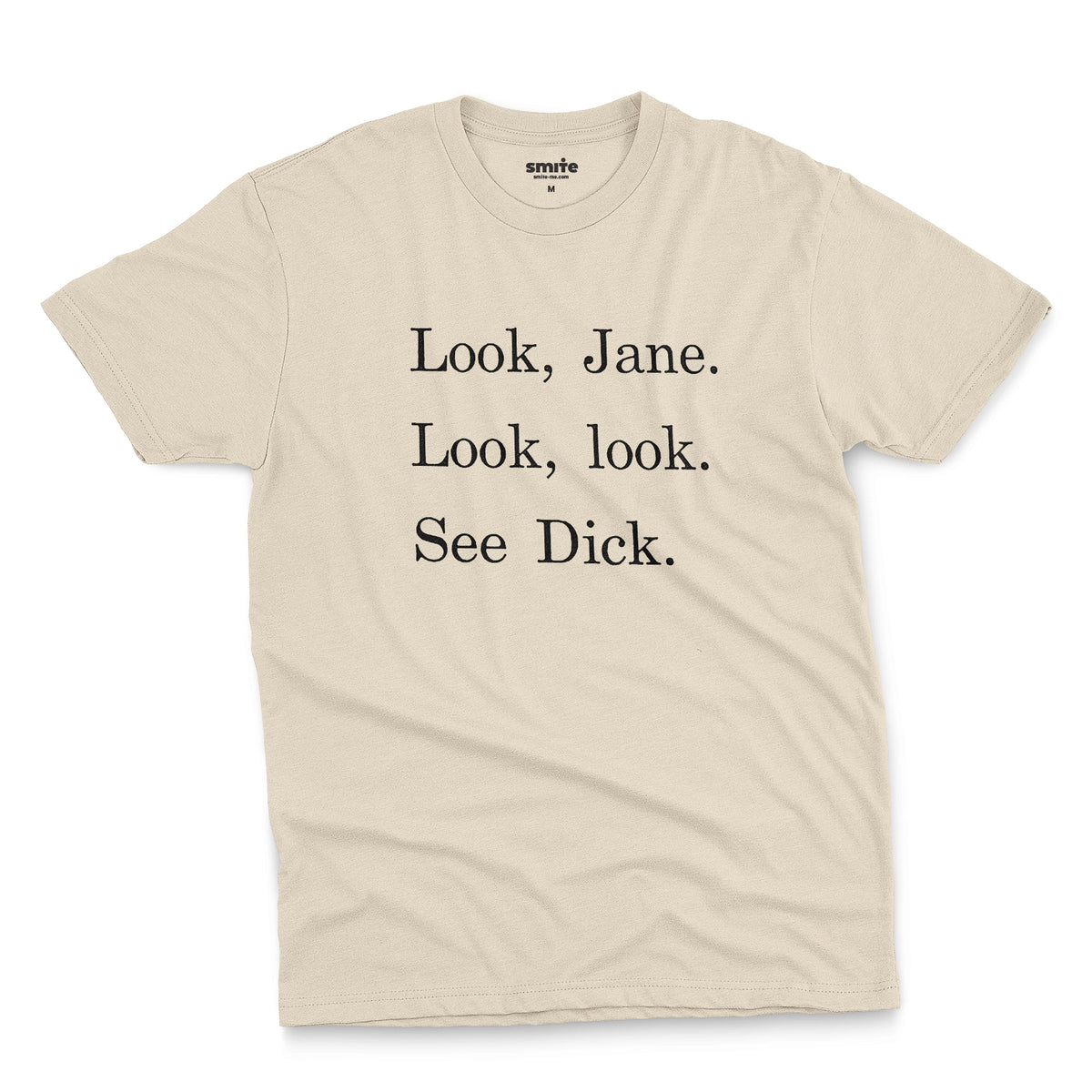 A beige t-shirt with the text 'Look, Jane. Look, look. See dick.'
