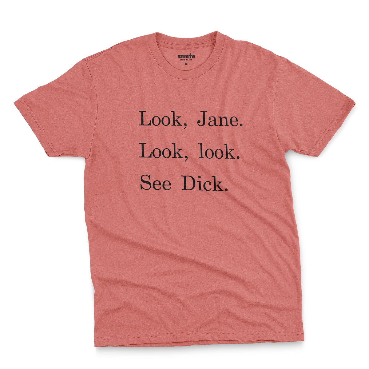 A coral pink t-shirt with the text 'Look, Jane. Look, look. See dick.'