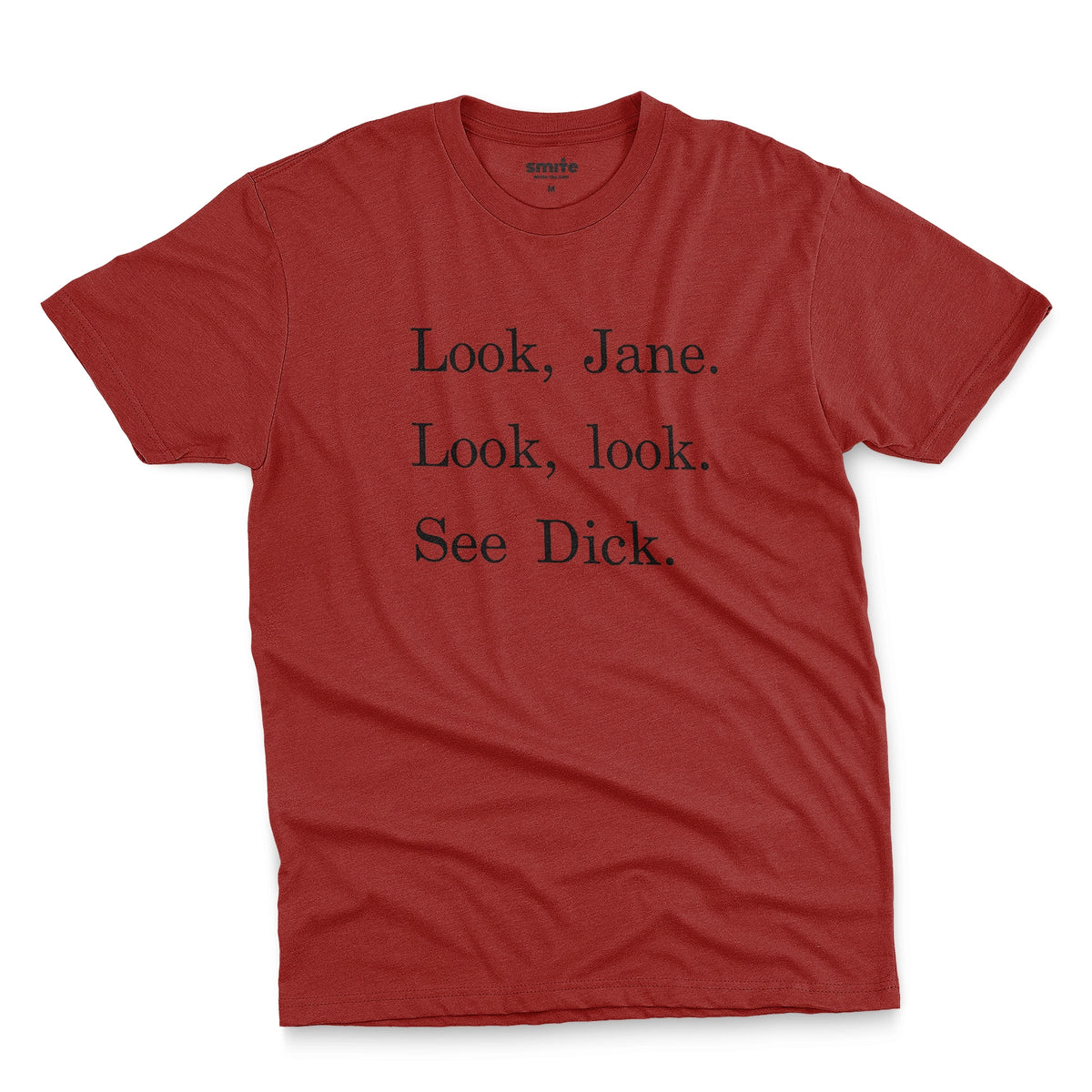 A red t-shirt with the text 'Look, Jane. Look, look. See dick.'