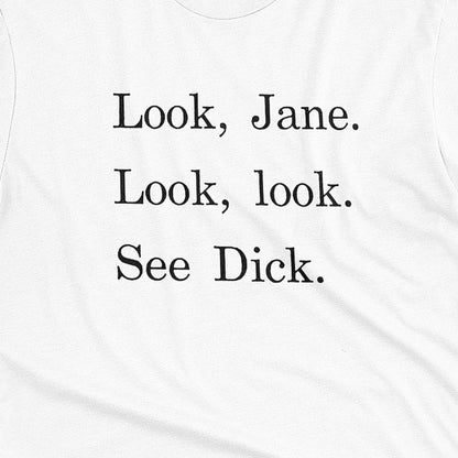 A white t-shirt with the text 'Look, Jane. Look, look. See dick.'