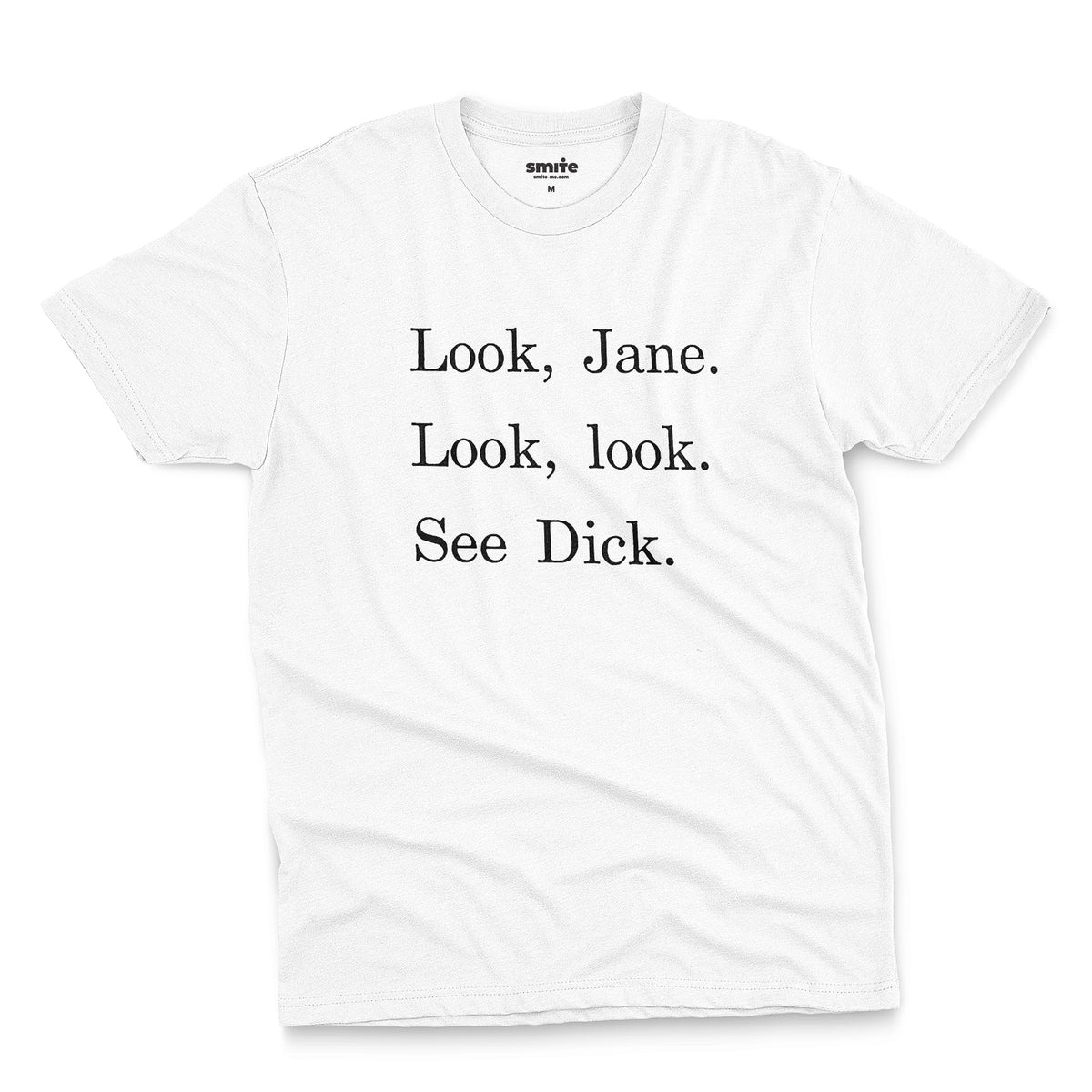 A white t-shirt with the text 'Look, Jane. Look, look. See dick.'